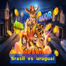 brasil vs uruguai ao vivo multicanais