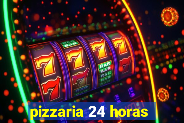 pizzaria 24 horas