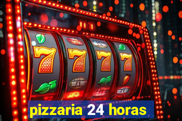 pizzaria 24 horas