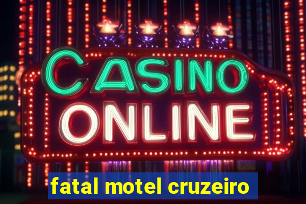 fatal motel cruzeiro