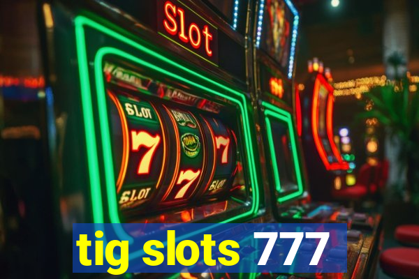 tig slots 777