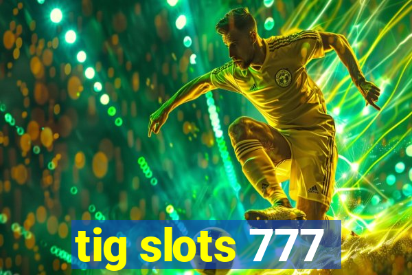 tig slots 777