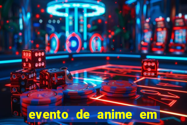 evento de anime em sp hoje