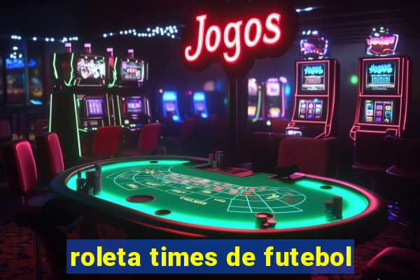 roleta times de futebol