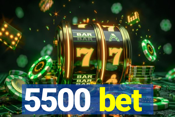 5500 bet