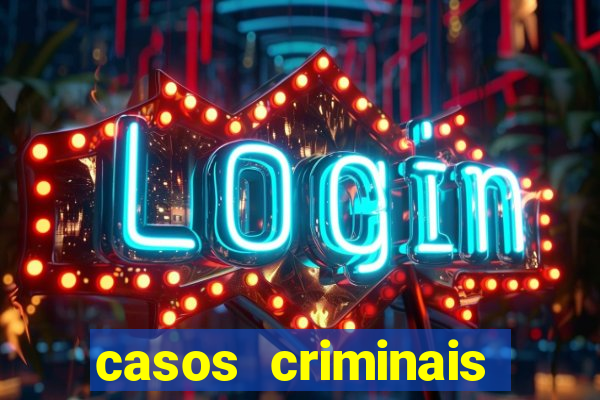 casos criminais para resolver