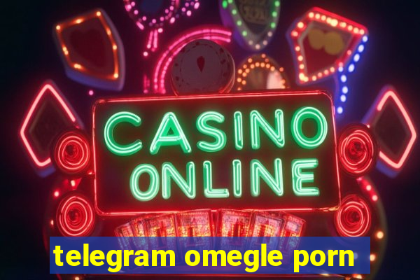 telegram omegle porn