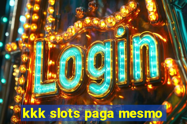 kkk slots paga mesmo