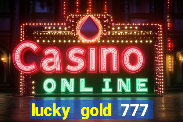 lucky gold 777 paga mesmo