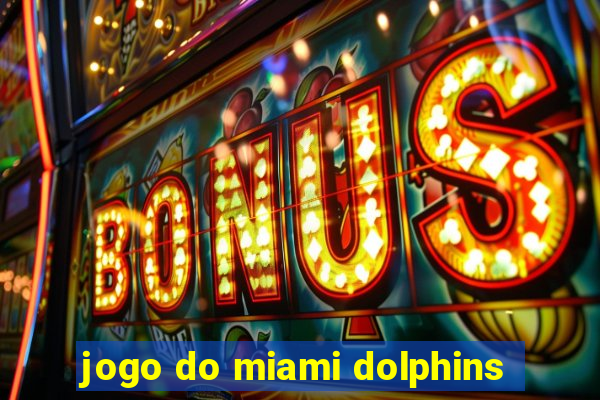 jogo do miami dolphins