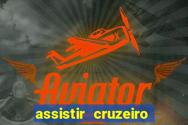 assistir cruzeiro ao vivo hd