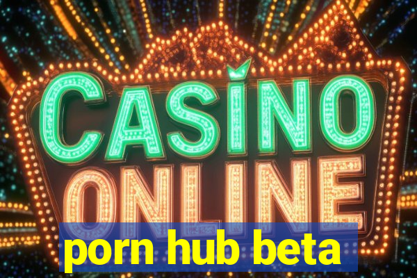 porn hub beta