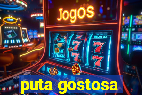 puta gostosa