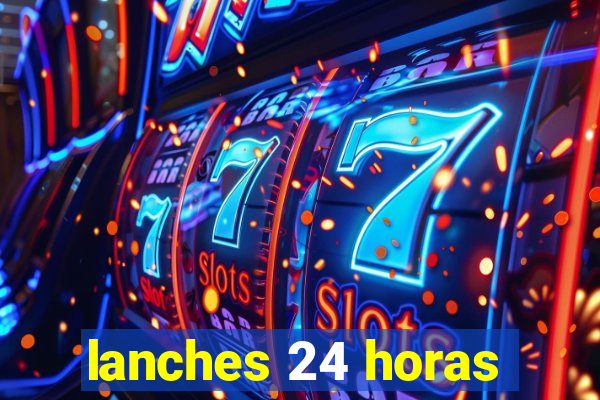 lanches 24 horas