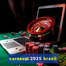 carnaval 2025 brasil