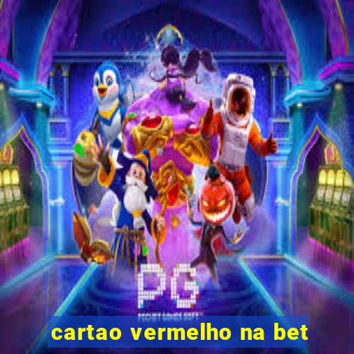 cartao vermelho na bet