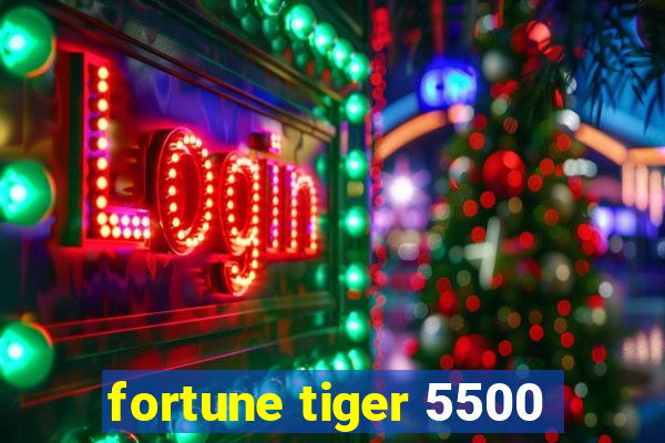 fortune tiger 5500