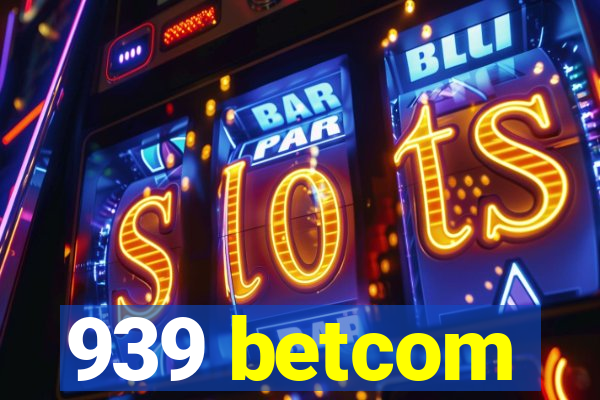 939 betcom