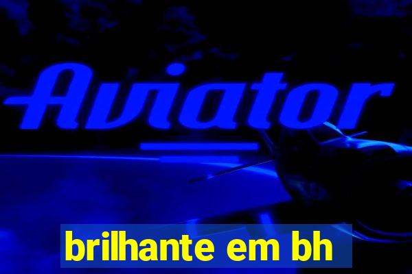 brilhante em bh