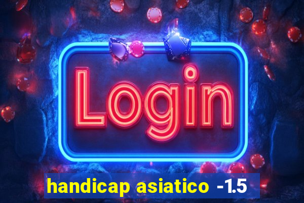 handicap asiatico -1.5