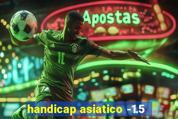 handicap asiatico -1.5