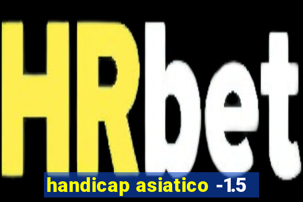 handicap asiatico -1.5