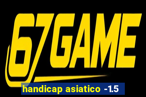 handicap asiatico -1.5