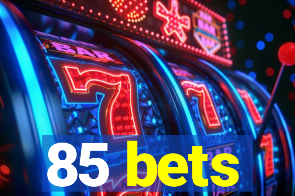 85 bets