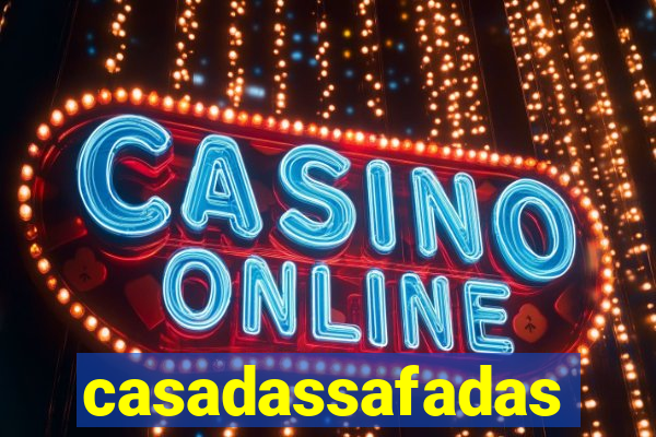 casadassafadas