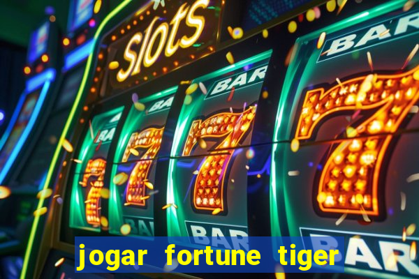 jogar fortune tiger de graca