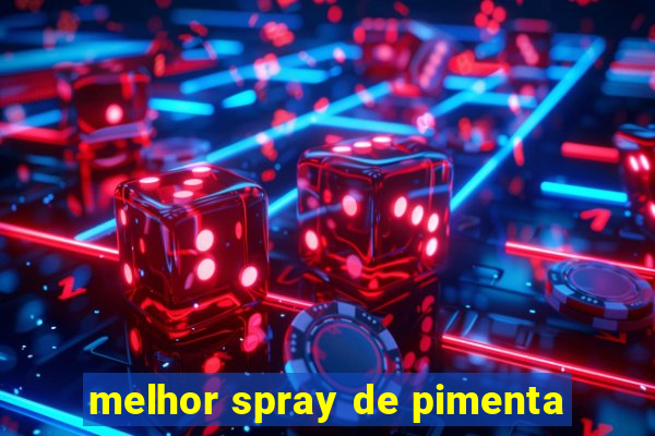 melhor spray de pimenta