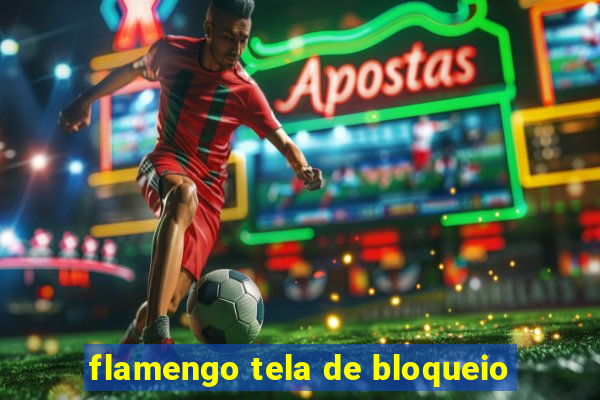 flamengo tela de bloqueio