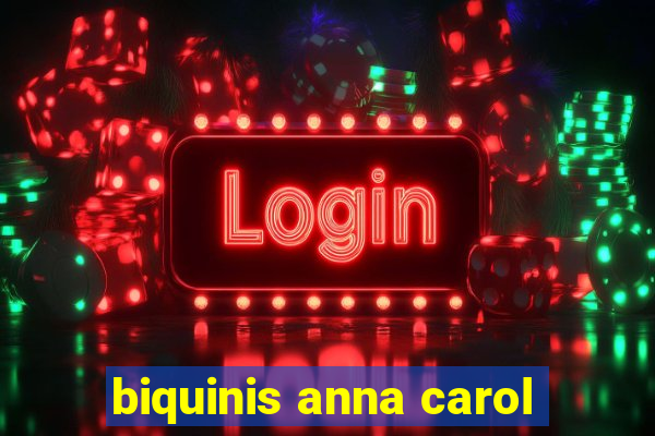 biquinis anna carol