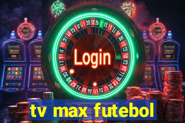 tv max futebol