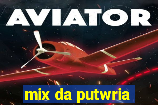 mix da putwria