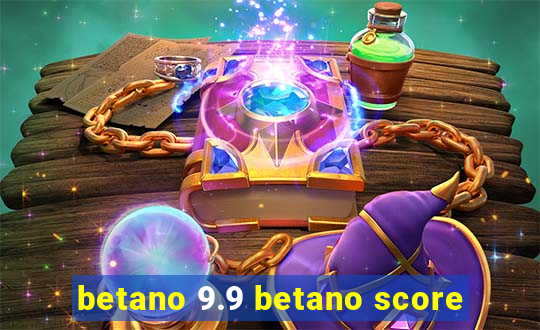 betano 9.9 betano score