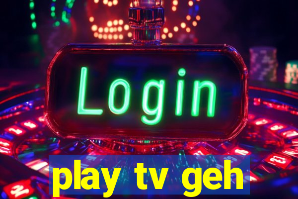 play tv geh