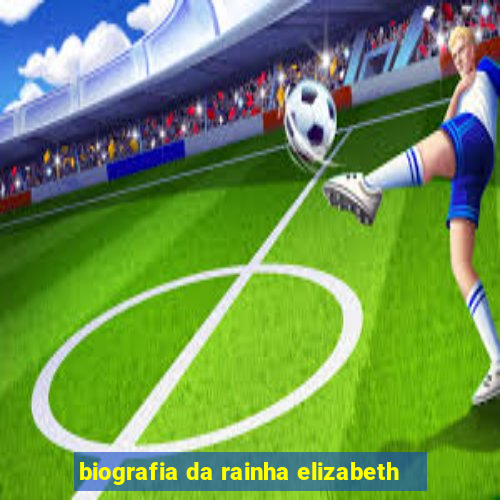 biografia da rainha elizabeth