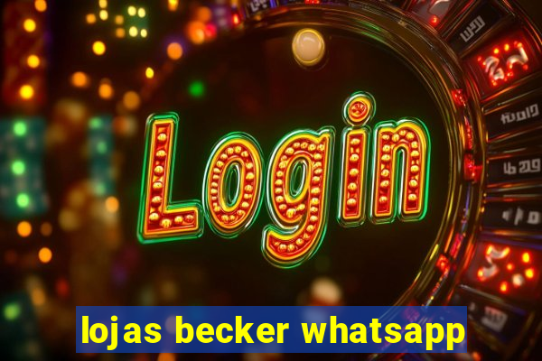 lojas becker whatsapp