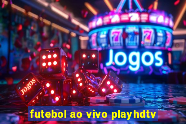 futebol ao vivo playhdtv