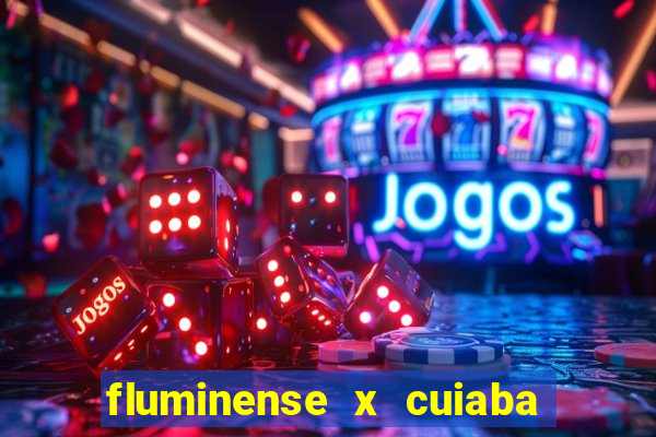 fluminense x cuiaba ao vivo