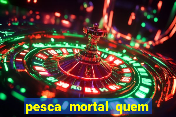 pesca mortal quem morreu gary