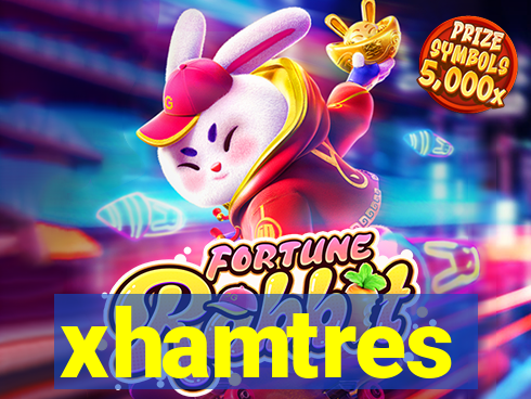 xhamtres