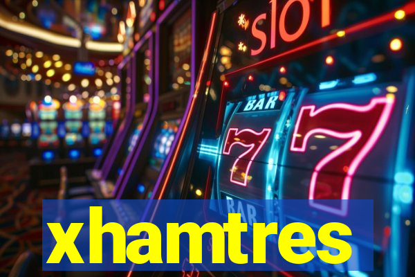 xhamtres