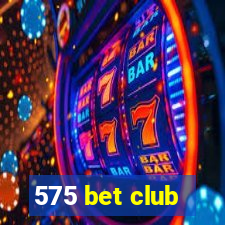 575 bet club