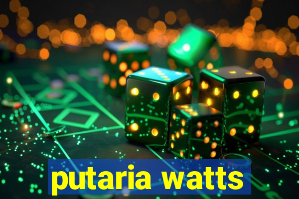 putaria watts