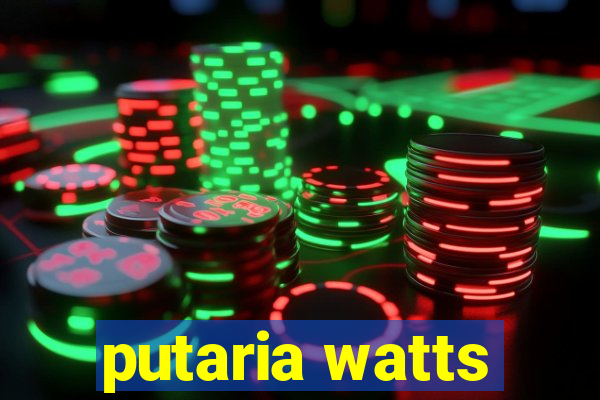 putaria watts