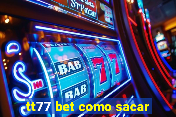 tt77 bet como sacar