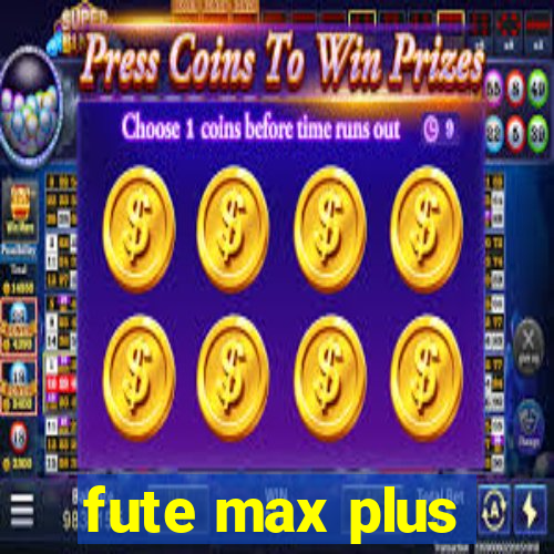 fute max plus