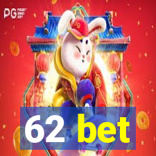 62 bet